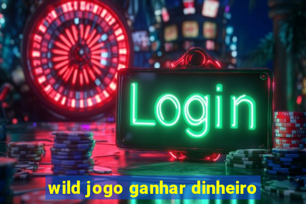 wild jogo ganhar dinheiro